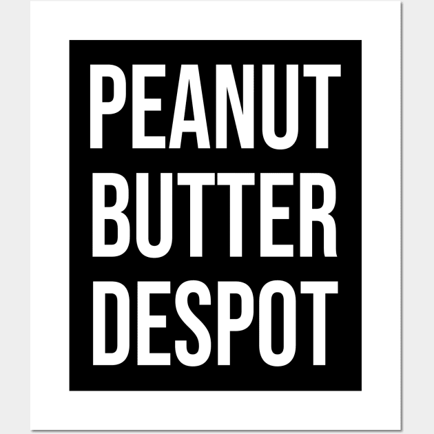 Peanut Butter Despot Wall Art by StickSicky